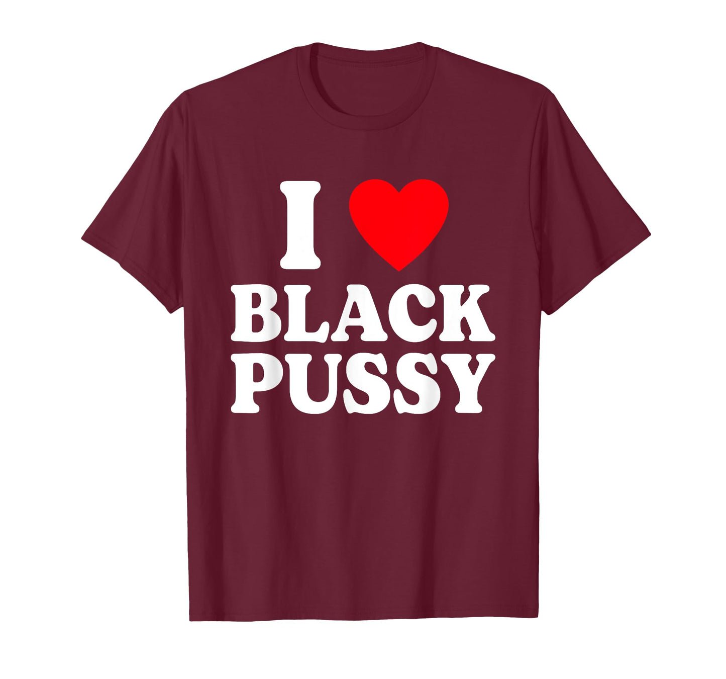 I Love Black Pussy Funny Adult Sarcastic Saying T-Shirt