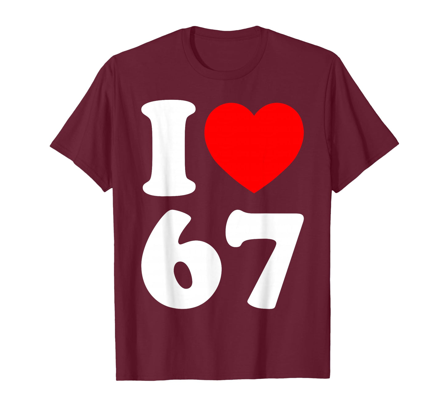 I Love 67 Funny I Heart 67 Birthday for Men Women Couple T-Shirt