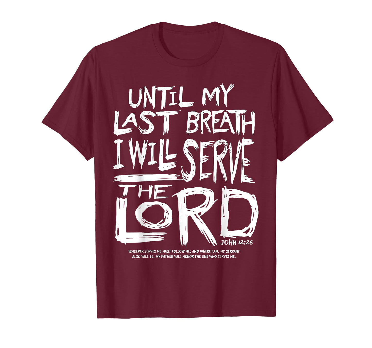 Until My Last Breath I Will Serve The Lord T-Shirt