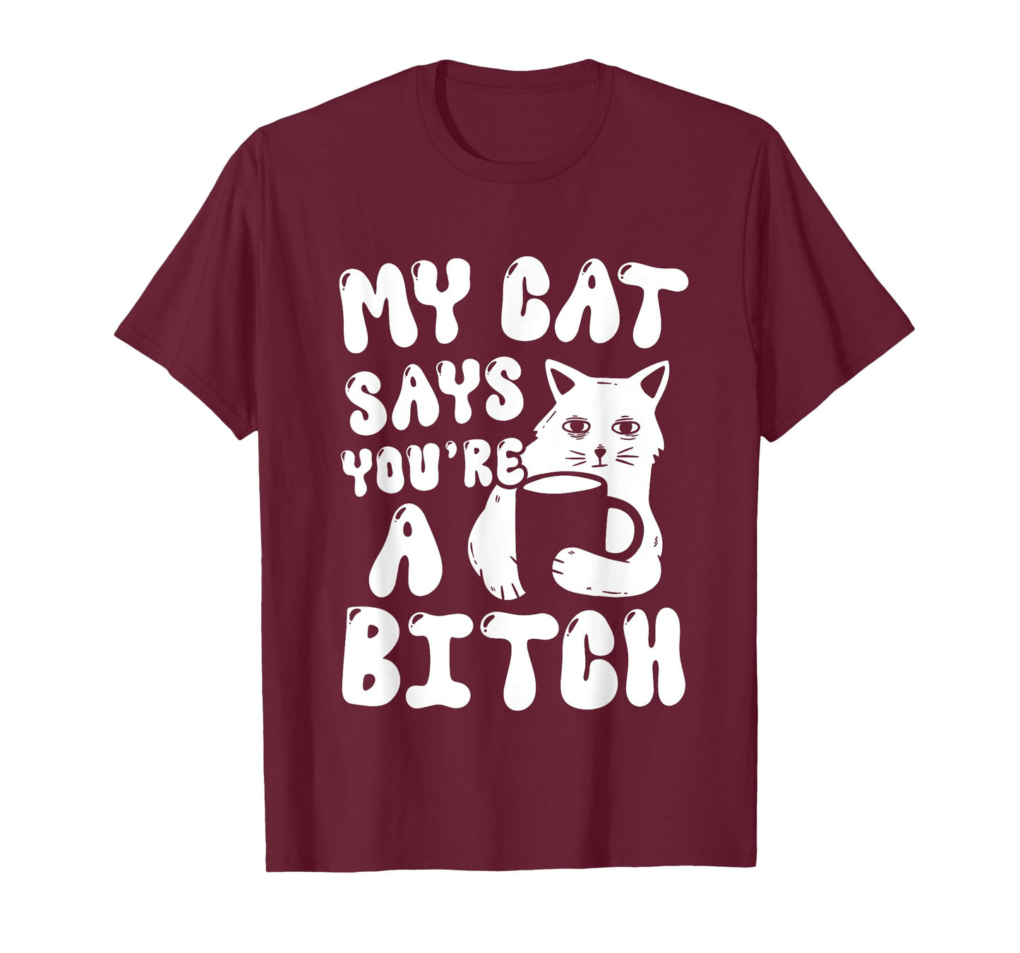 Coffee Cat Attitude My Cat Says You're A Bitch Funny Cat T-Shirt for Men Women