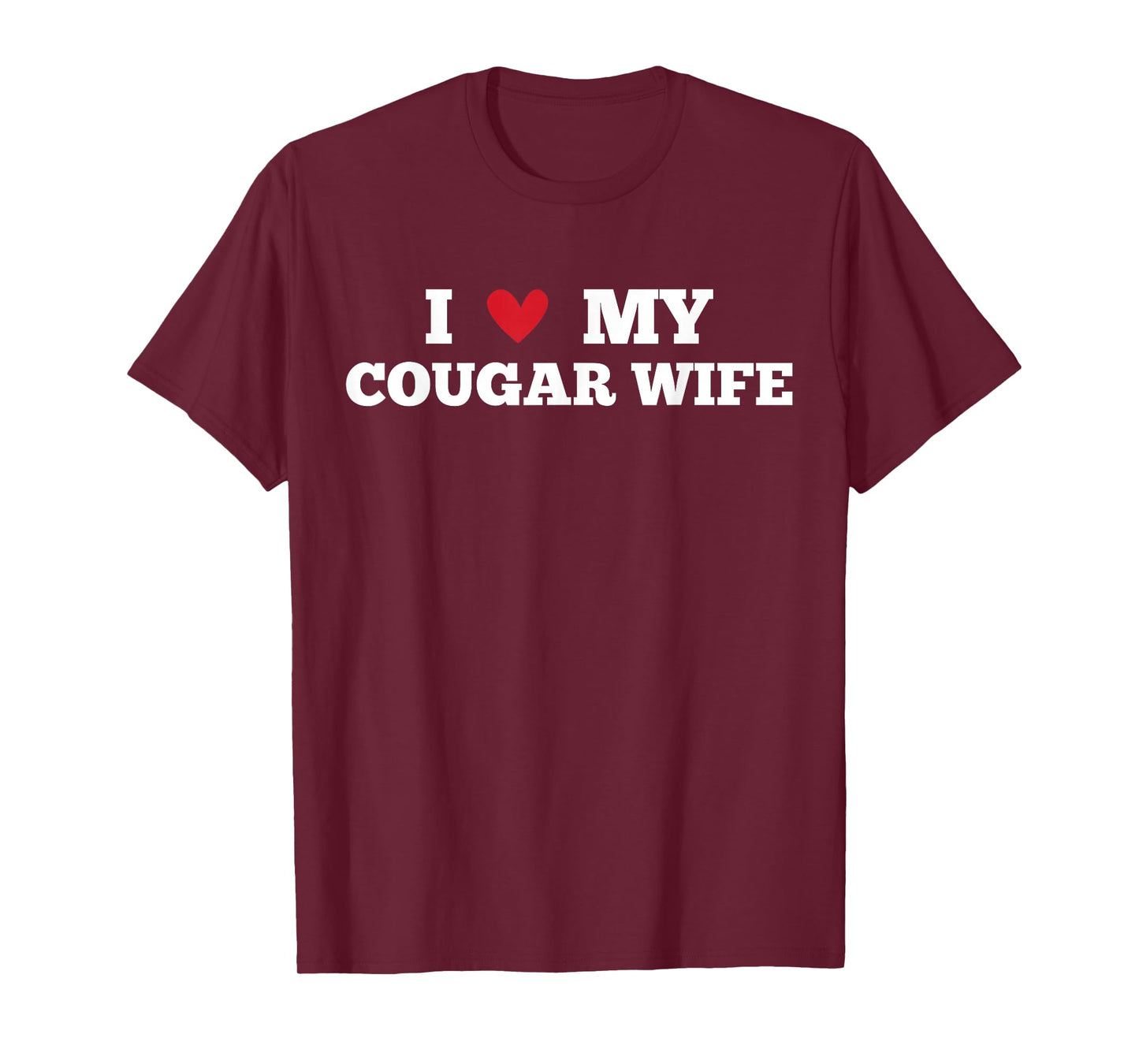 I Love My Cougar Wife Funny Birthday Anniversary Present T-Shirt