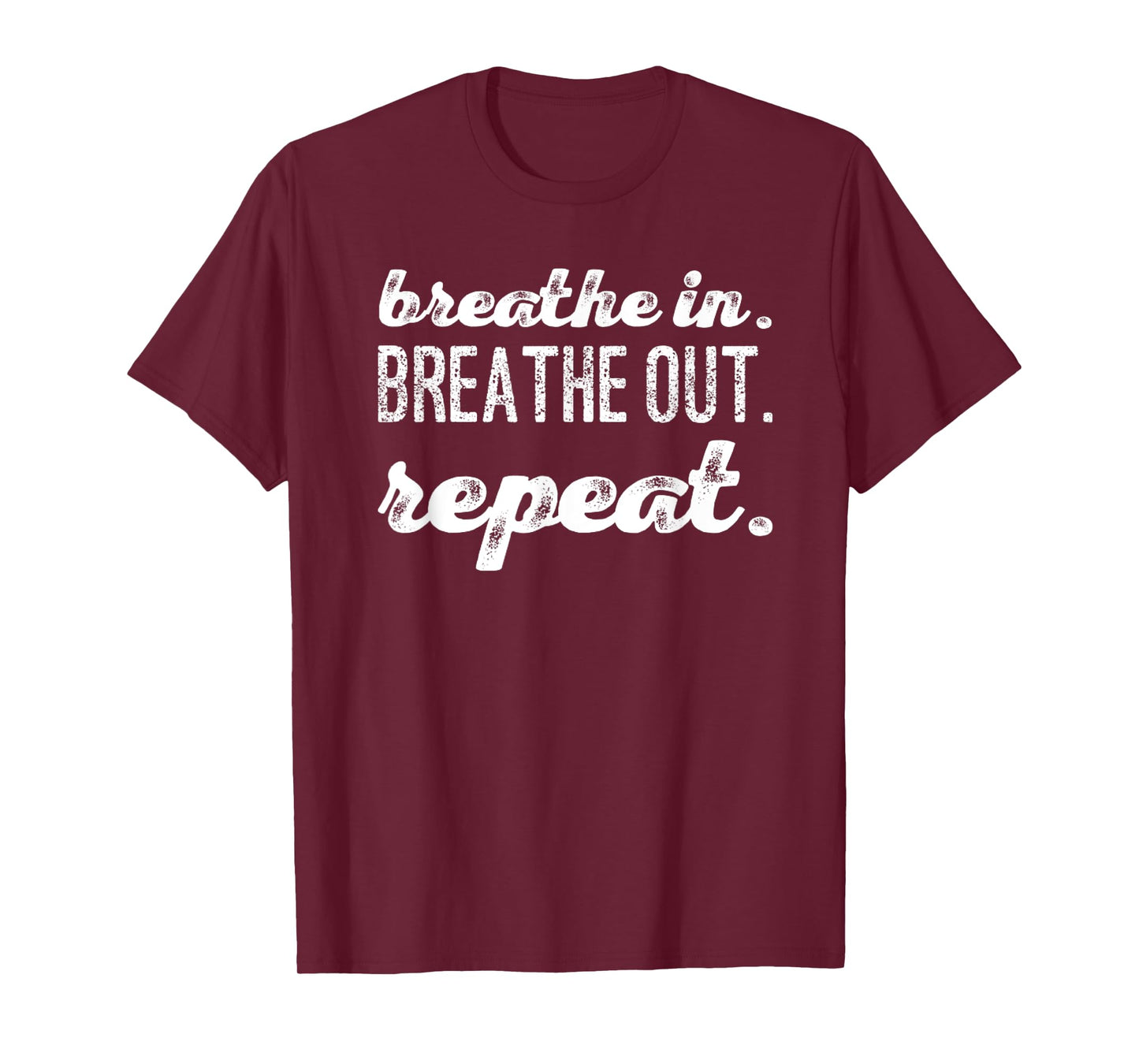 Breathe In. Breathe Out. Repeat. T-Shirt
