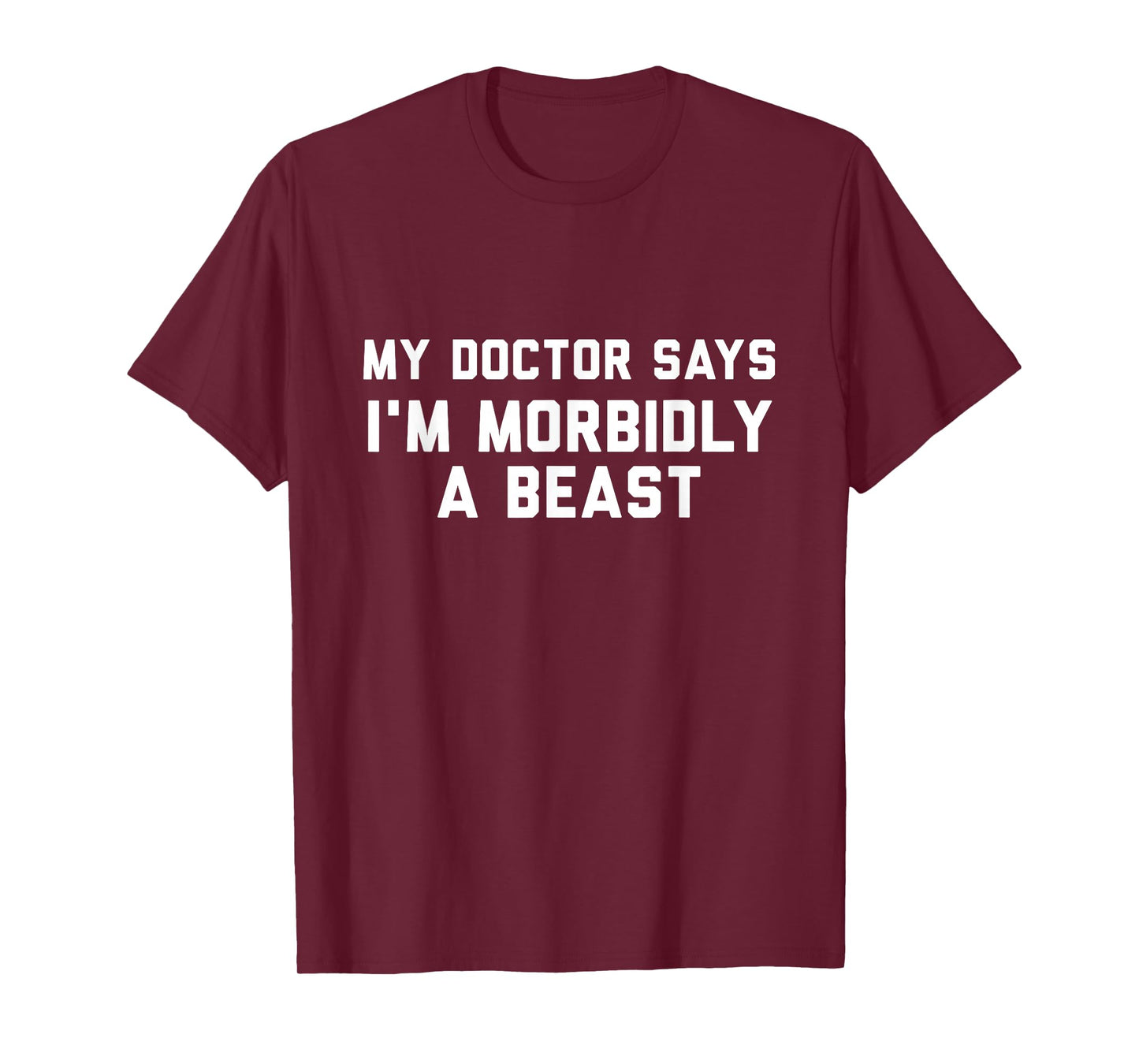 Funny Shirts My Doctor Says I'm Morbidly A Beast T-Shirt