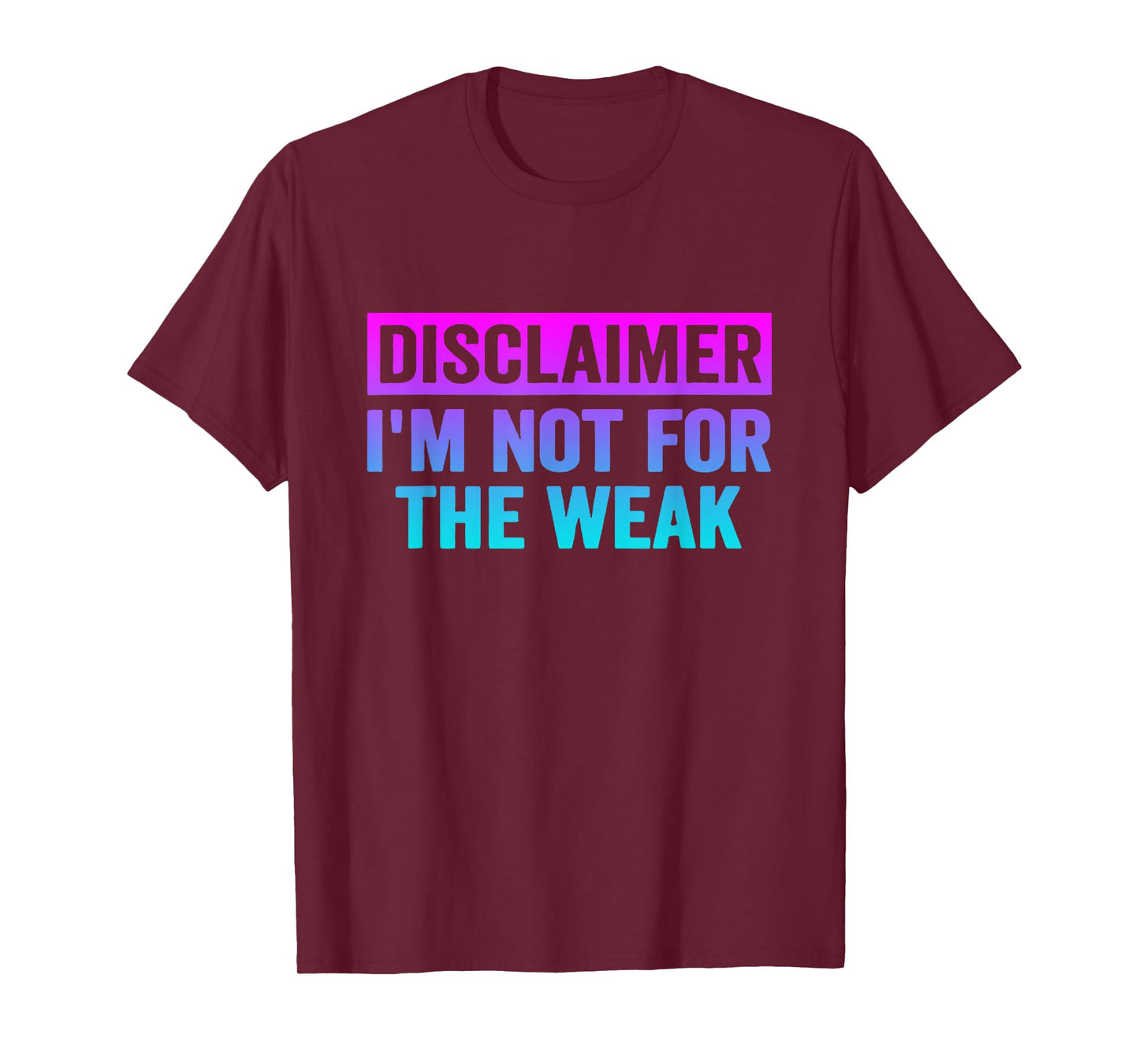 Disclaimer I'm Not For The Weak Funny T-Shirt