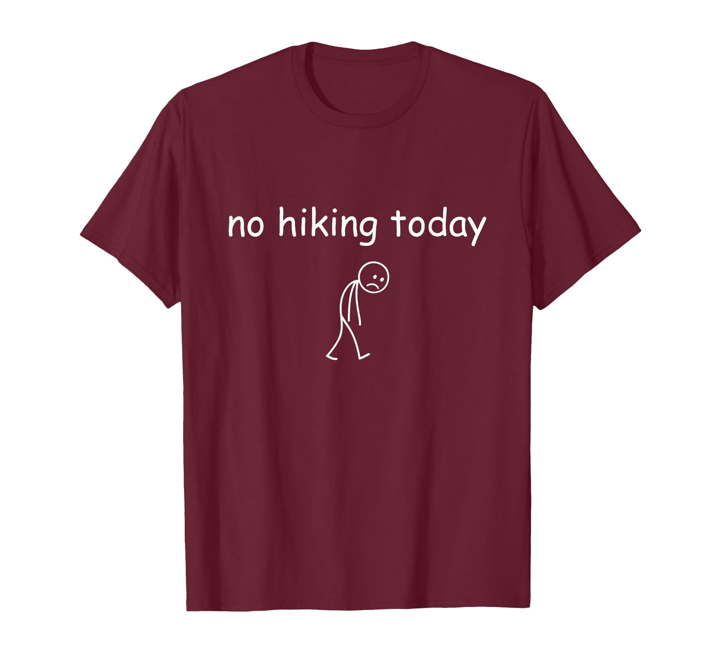 No Hiking Today, Funny Sad Hiker Design for Hiking Lovers T-Shirt
