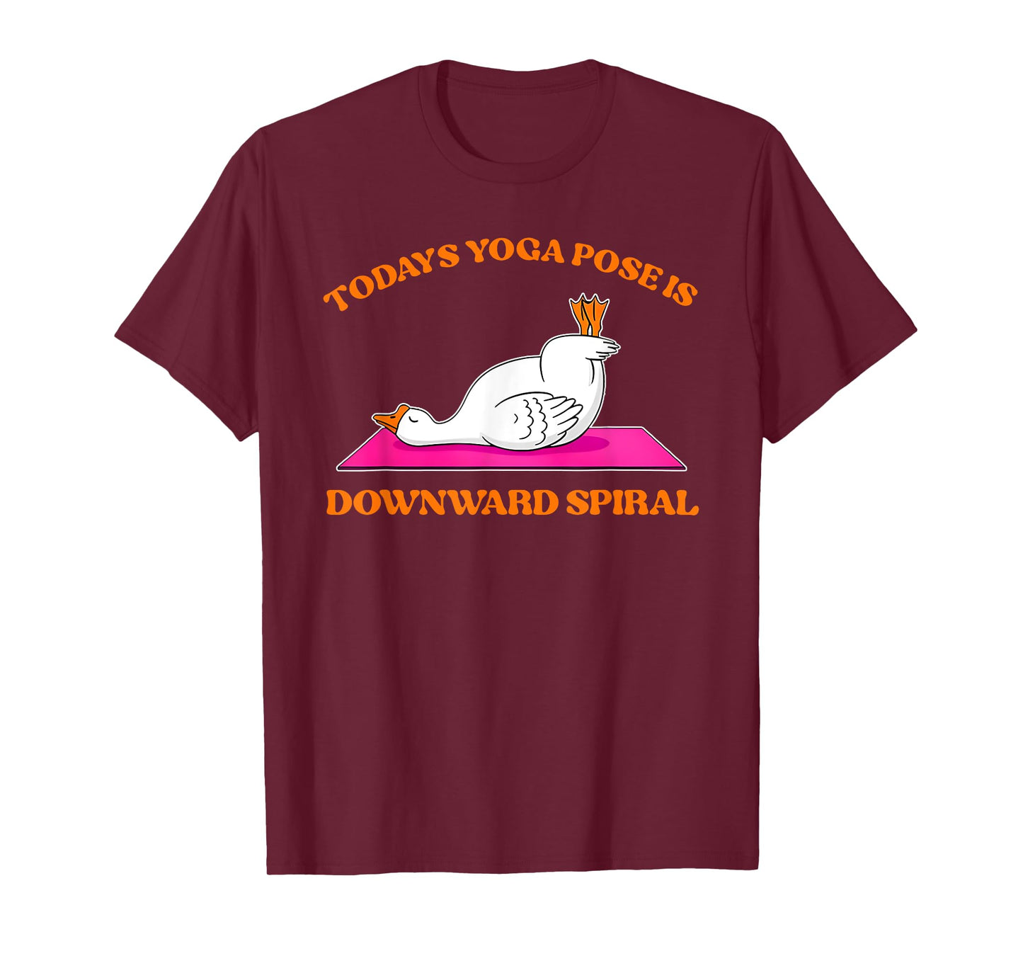 Today's Yoga Pose Is Downward Spiral Funny Goose T-Shirt