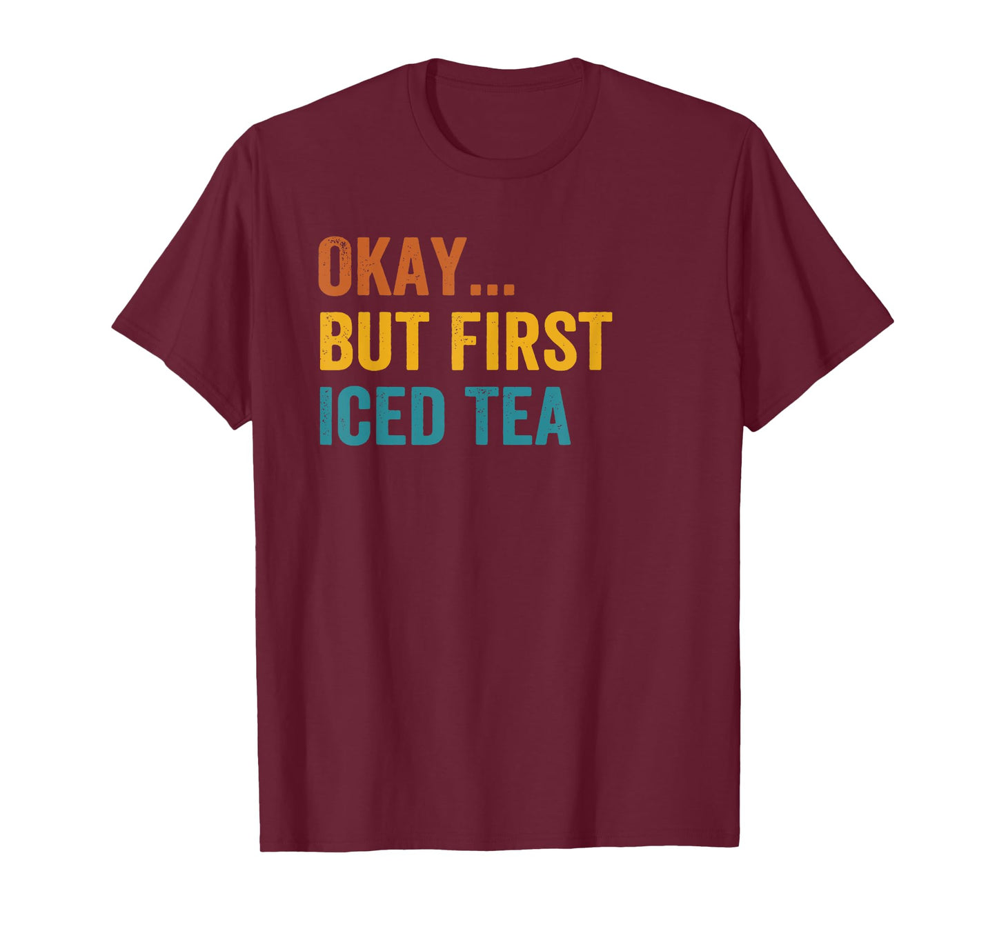 Okay But First Iced Tea Retro Vintage T-Shirt