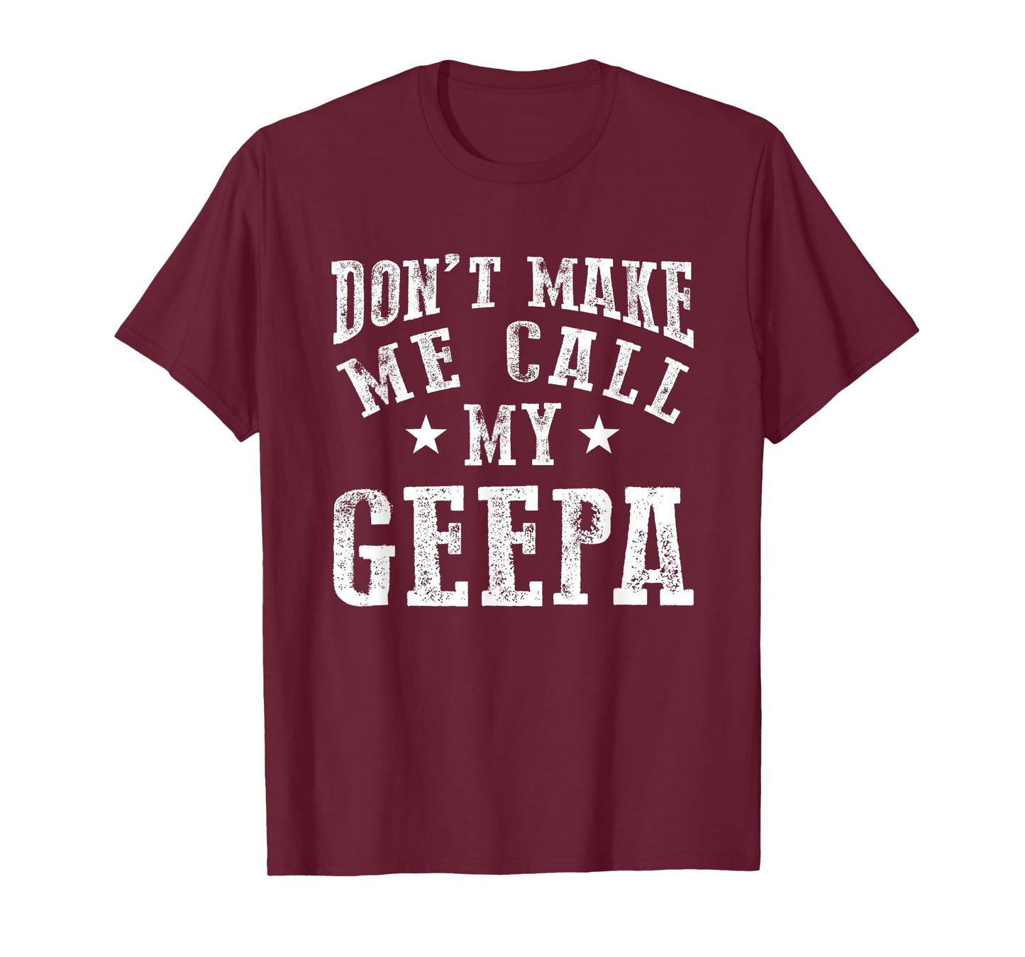 Don't Make Me Call My Geepa Grandpa Fun Grandchild Quote T-Shirt