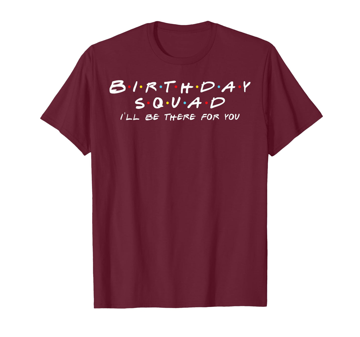 Birthday Squad I'll Be There For You Birthday Party Firends T-Shirt