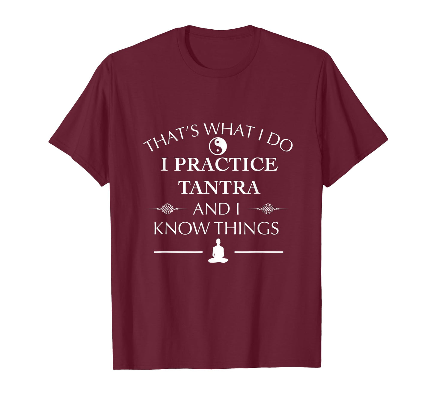 Funny I Practice Tantra And I know Things Tantric Yoga T-Shirt