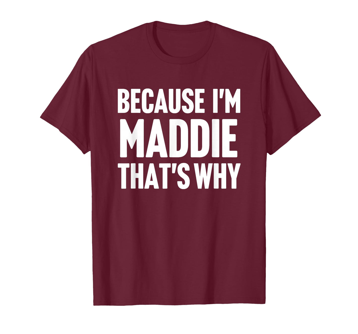 Because I'm Maddie That's Why Am Personalized Name T-Shirt