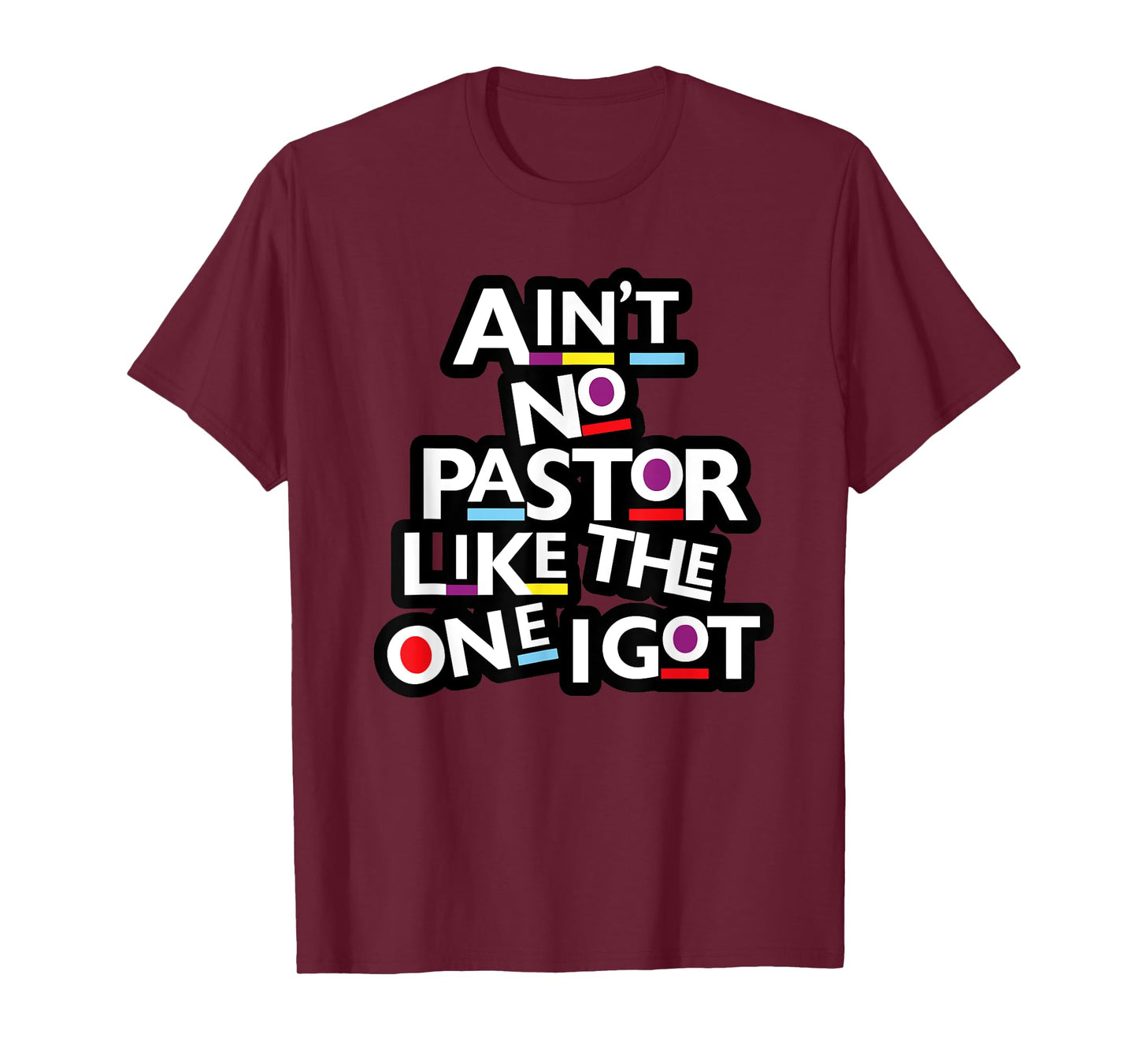 Ain't No Pastor Like The One I Got T-Shirt