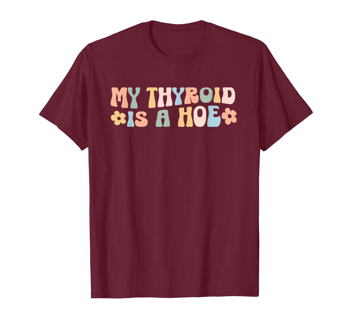 My Thyroid is a Hoe funny Sarcastic Graves Disease support T-Shirt