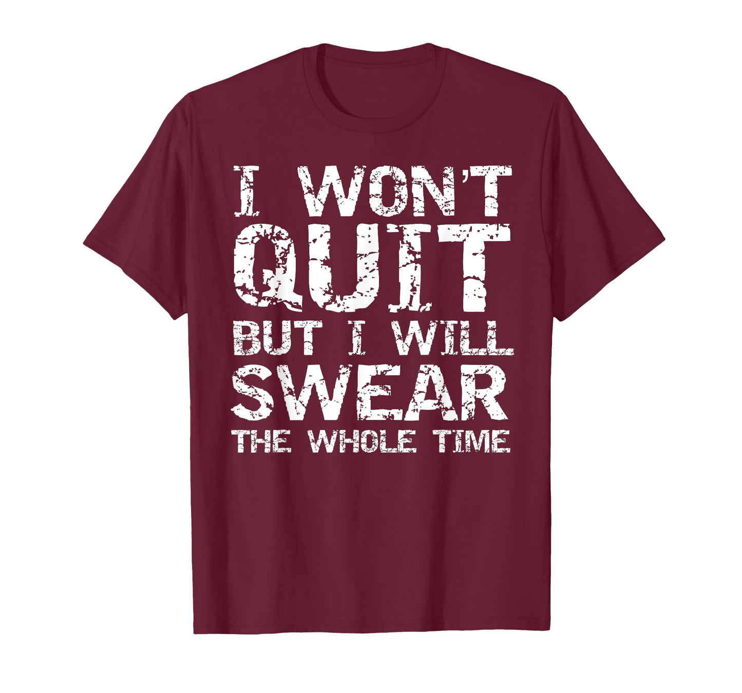 I Won't Quit but I Will Swear the Whole Time Shirt Funny Tee T-Shirt