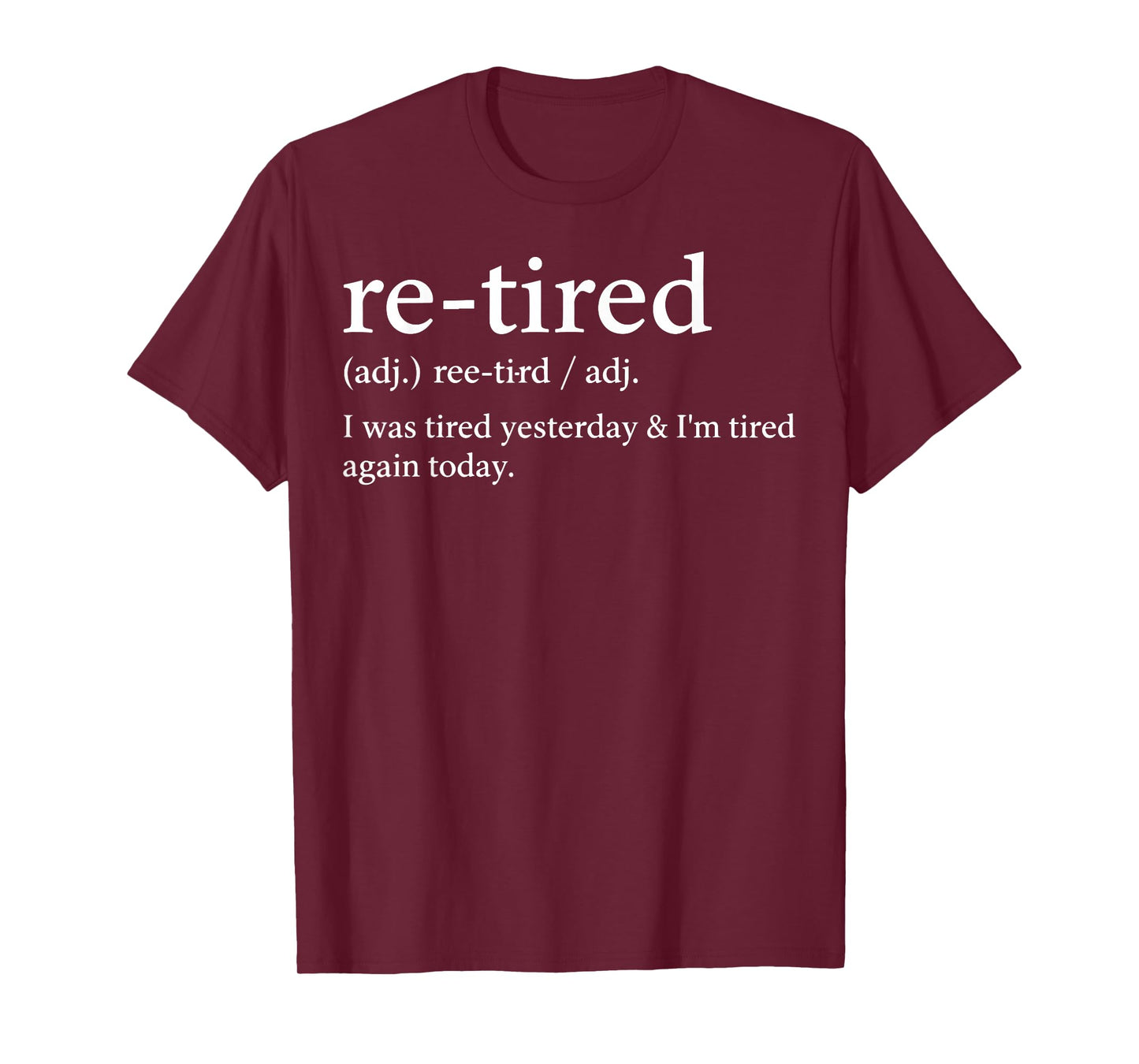 Re-Tired Funny I was Tired Yesterday & I'm Tired Again Today T-Shirt