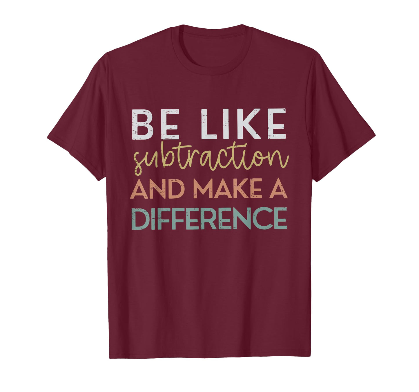 Be Like Subtraction And Make A Difference Funny Math Teacher T-Shirt