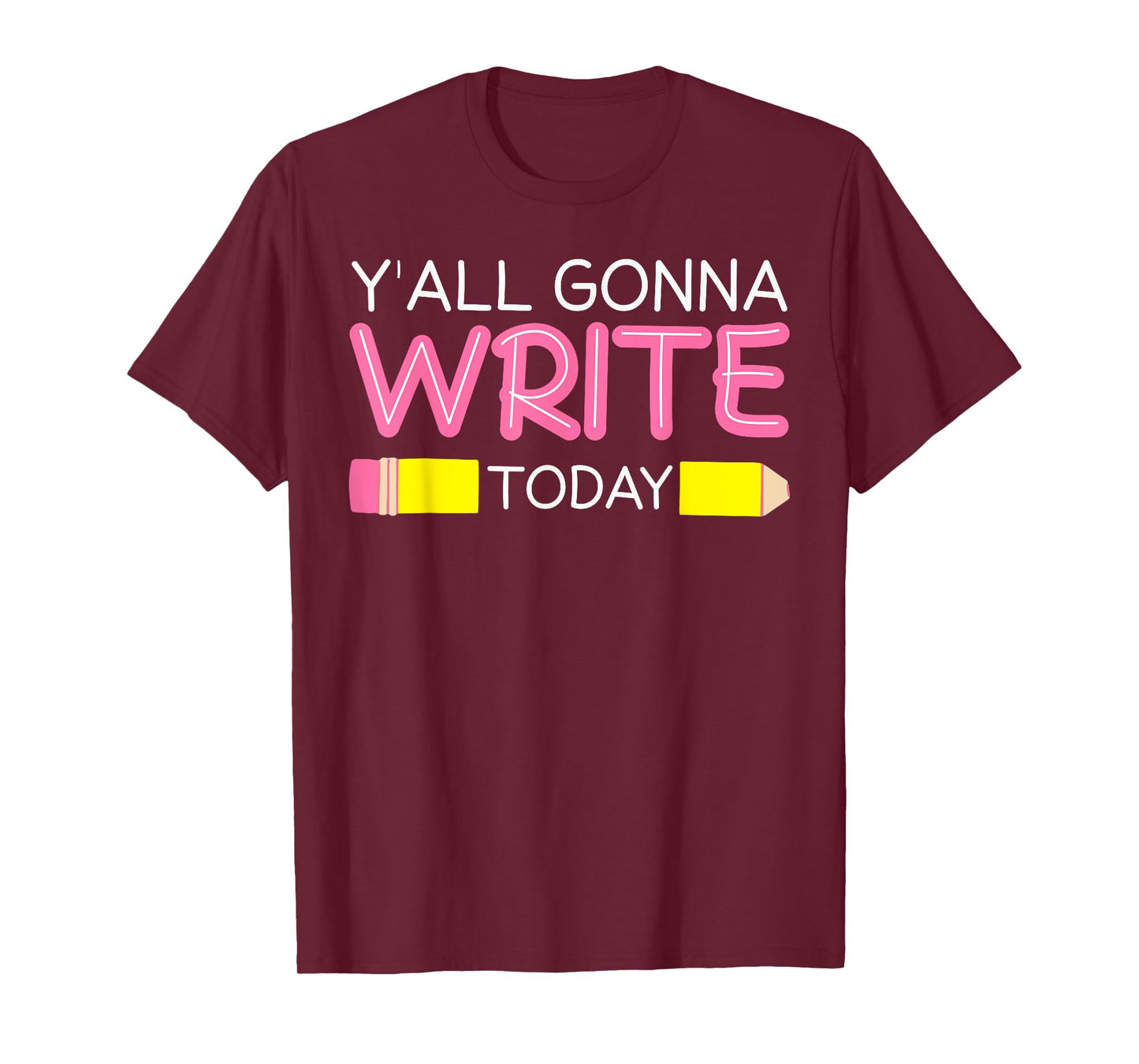 Y'all Gonna Write Today Writing Teacher English Teacher Joke T-Shirt