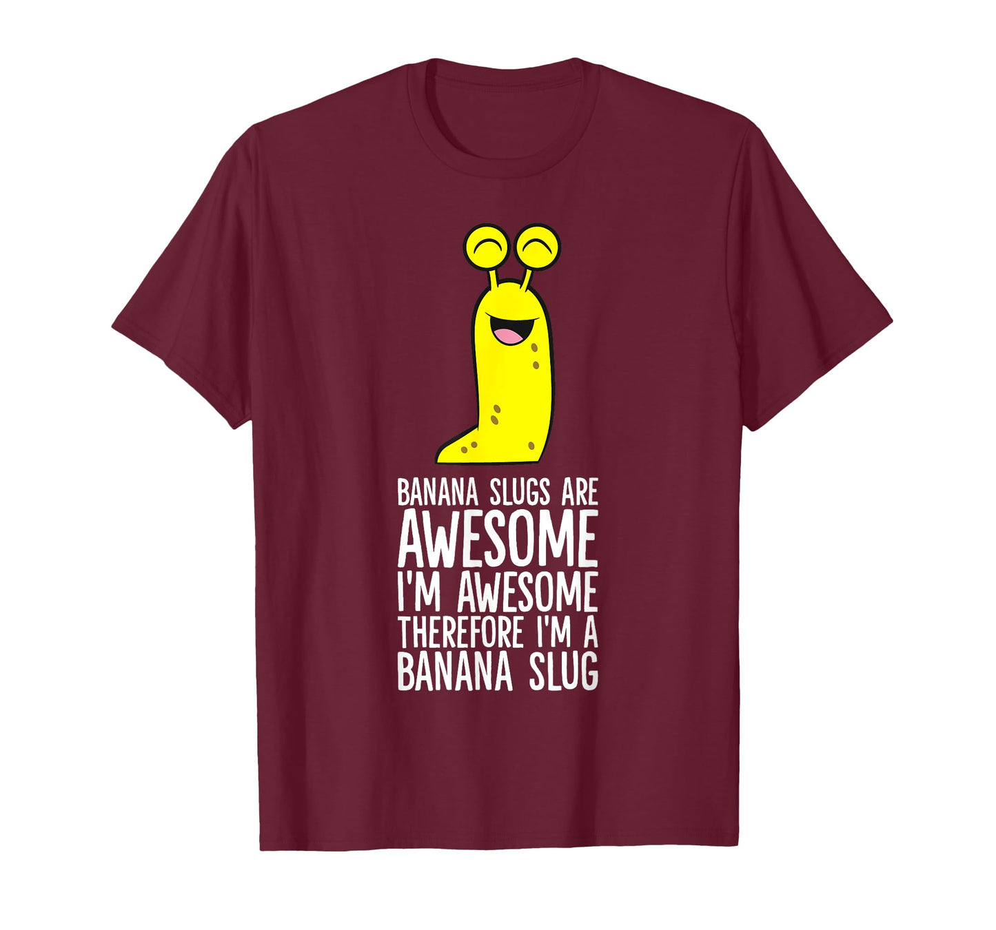 Banana Slugs Are Awesome Therefore I'm A Banana Slug T-Shirt