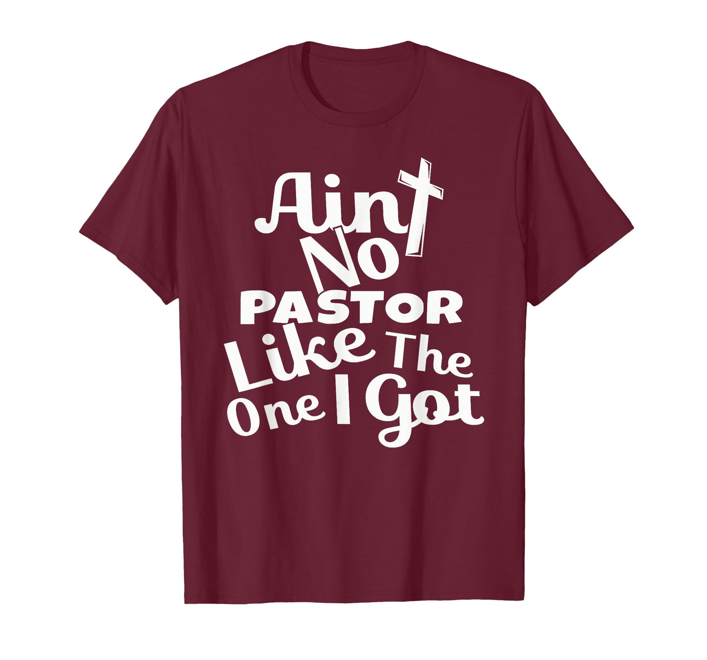 Christian Catholic church Ain't No Pastor Like The-One I Got T-Shirt