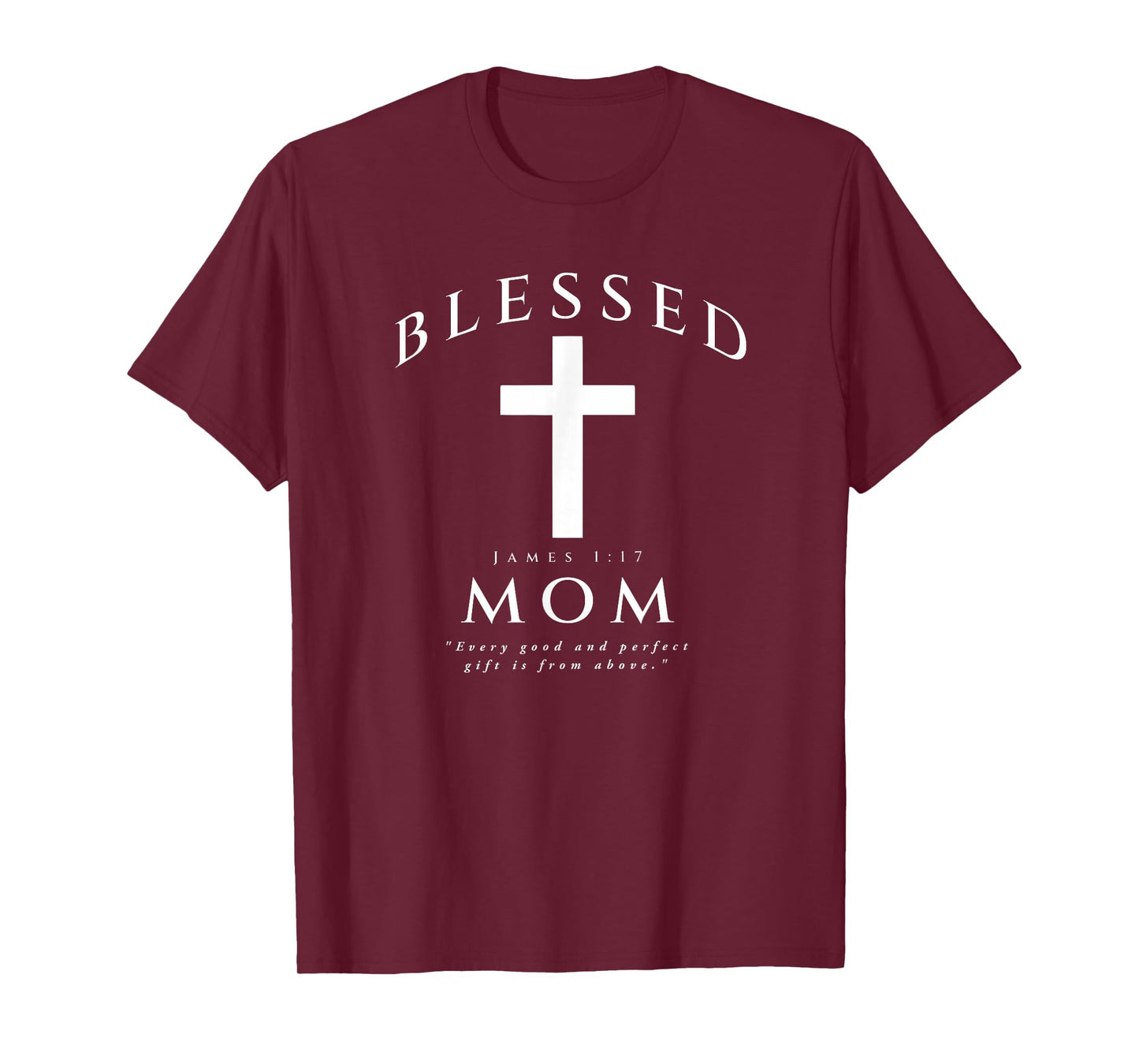 Blessed Mom Christian Mama James 1 17 Scripture Quote Cross T-Shirt