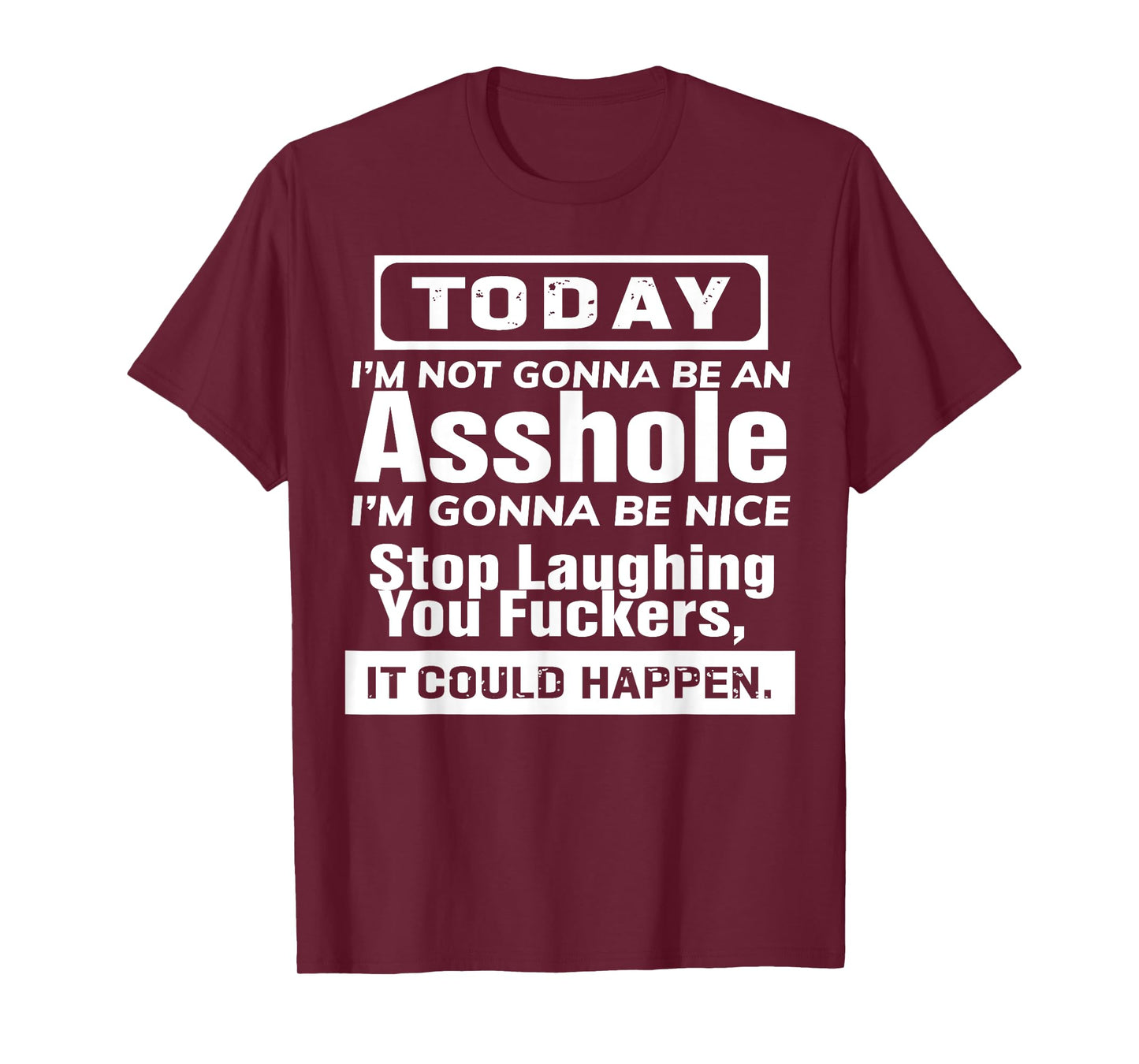Today I'm Not Gonna Be An Asshole I'm Gonna Be Nice T-Shirt