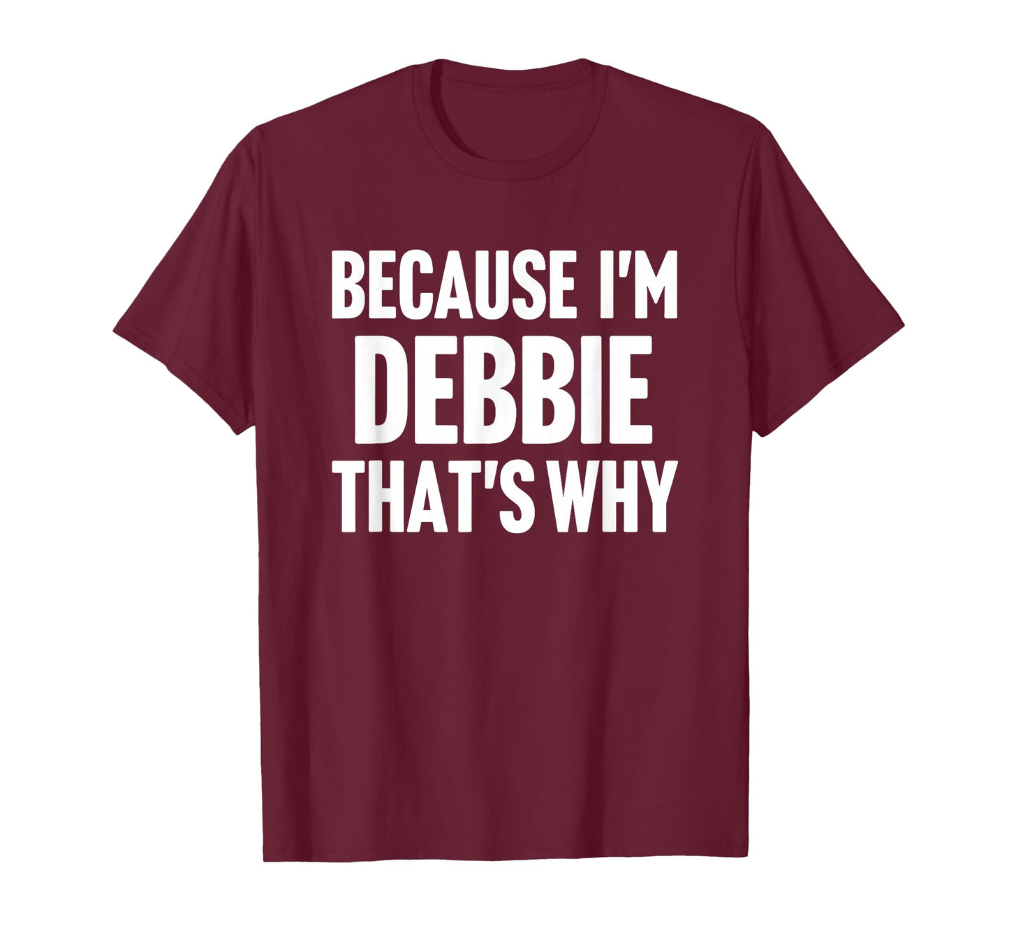 Because I'm Debbie That's Why Am Personalized Name T-Shirt