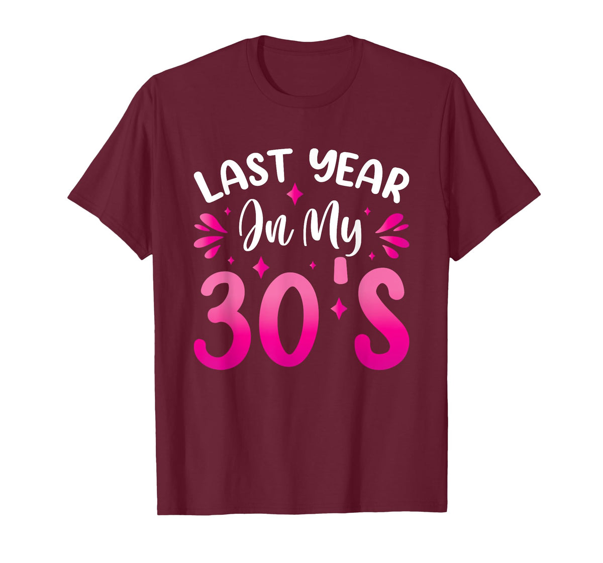 Last Year In My 30s Birthday T-Shirt