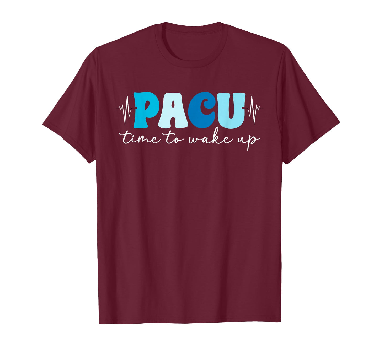 Pacu Time to Wake Up Pacu Nurse Post Anesthesia Care Unit T-Shirt