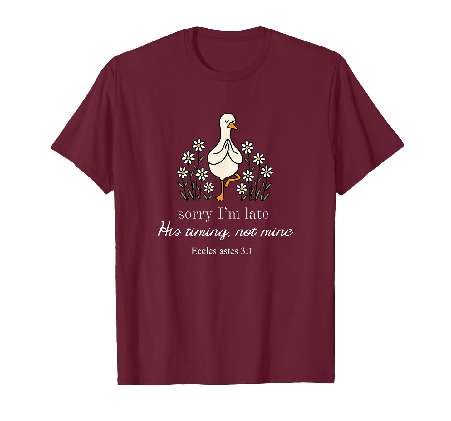 Sorry I'm Late His Timing Not Mine Funny Christian Goose T-Shirt