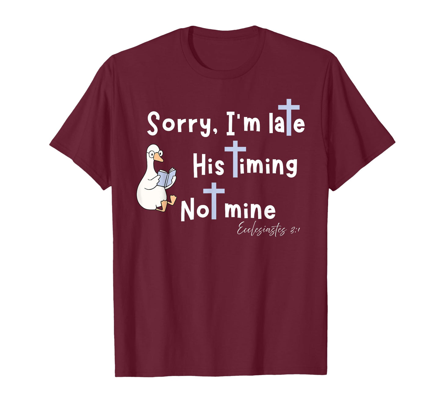 Sorry I'm Late His Timing Not Mine Christian Silly Goose T-Shirt