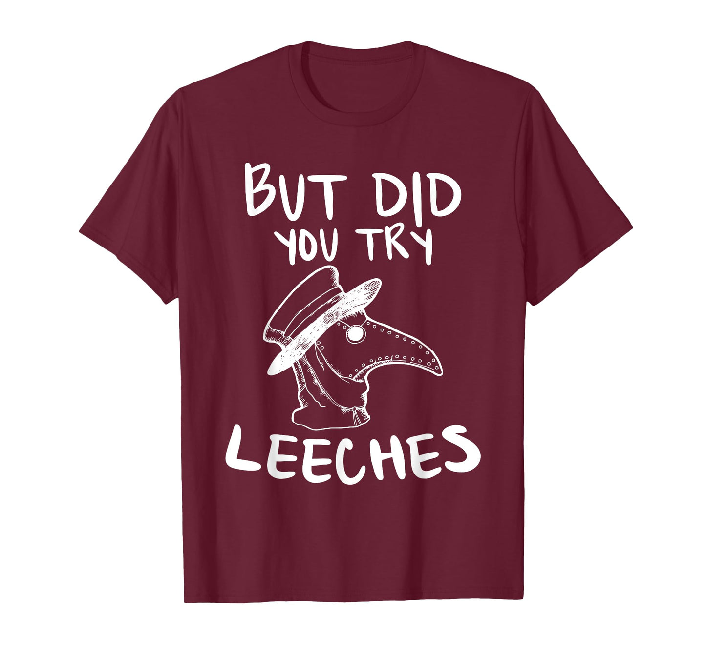 But Did You Try Leeches Plague Doctor Middle Age Medicines T-Shirt