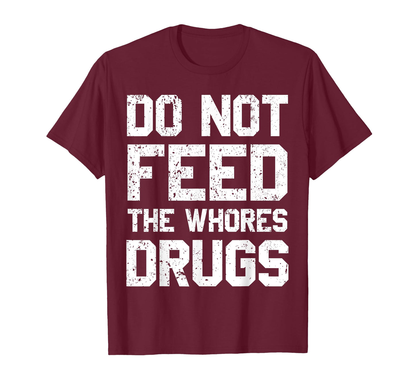 Do Not Feed The Whores Drugs T-Shirt