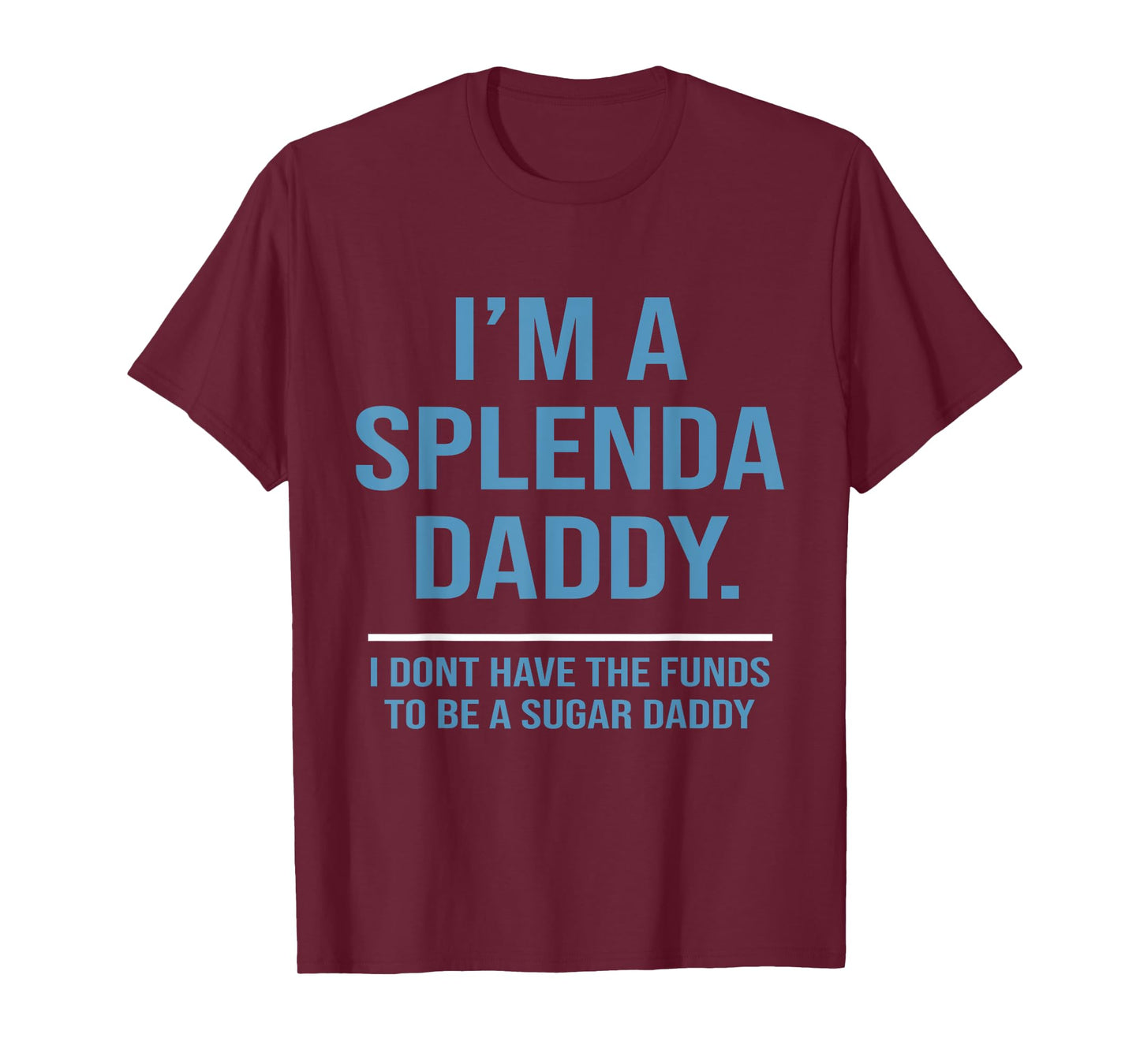 I’m A Splenda Daddy I Don't Have The Funds To Be Sugar Daddy T-Shirt