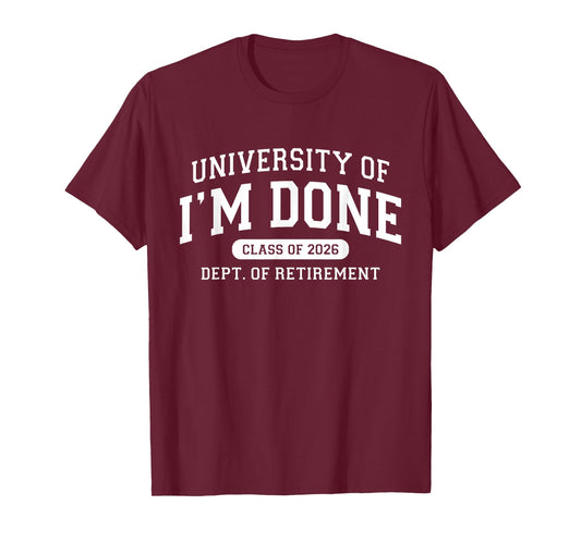 University of I'm Done Class 2026 Retired Teacher Retirement T-Shirt
