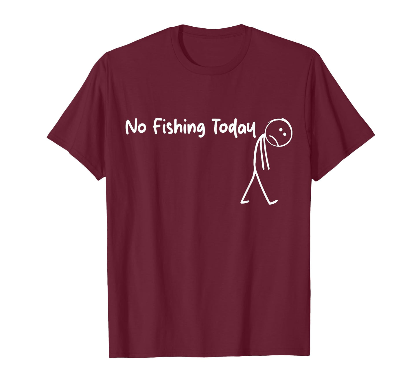 Funny Sad Stick Figure Fishing Lover, No Fishing Today T-Shirt
