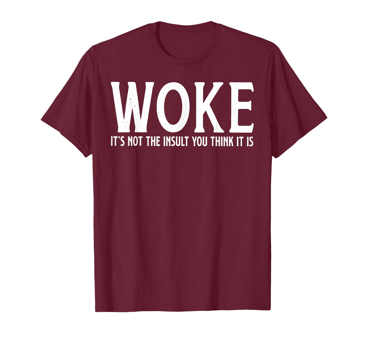 WOKE It's Not The Insult You Think It Is T-Shirt