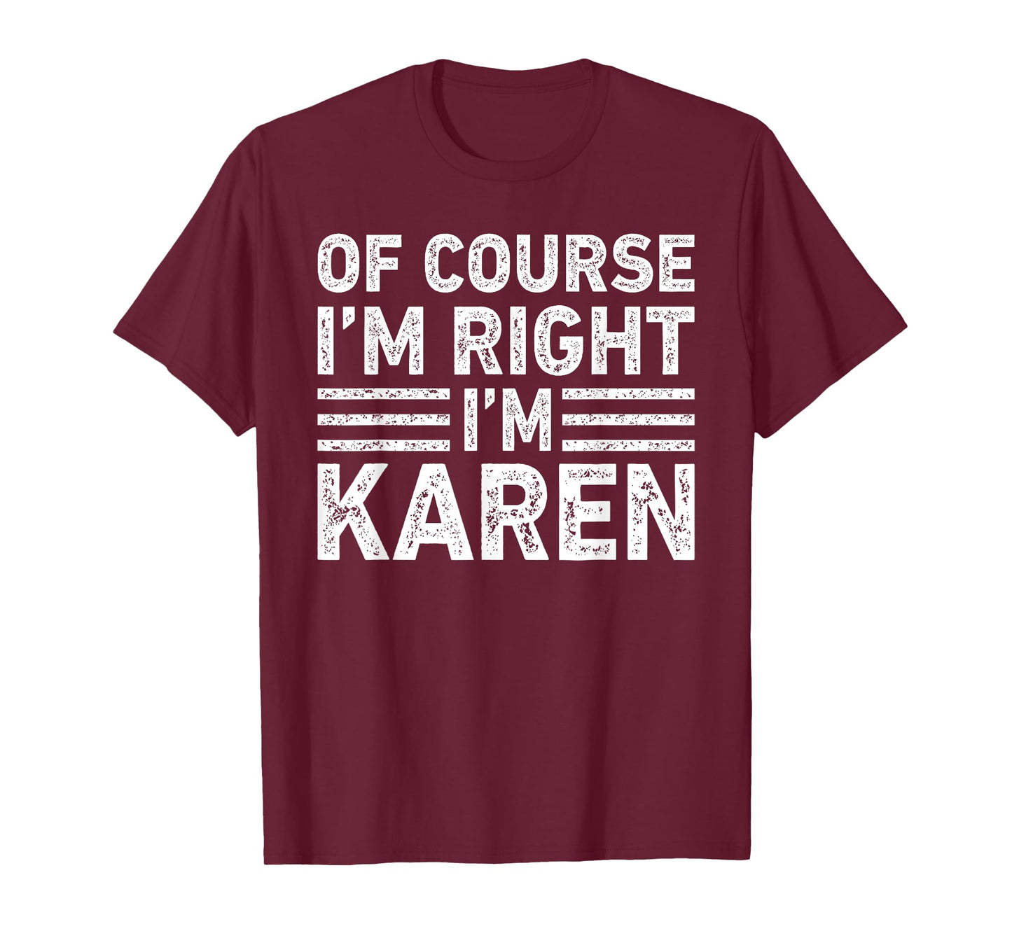OF COURSE I'M RIGHT I'M Karen Shirt Funny Gifts Christmas T-Shirt