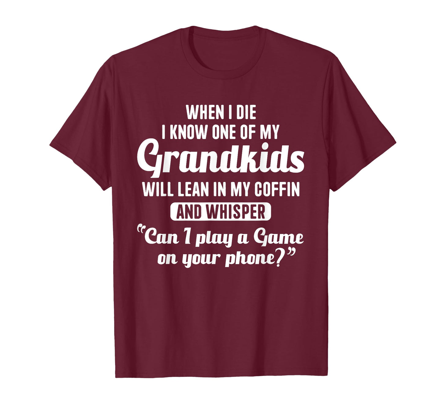 When I Die My Grandkids Can I Play a Game on Your Phone Fun T-Shirt