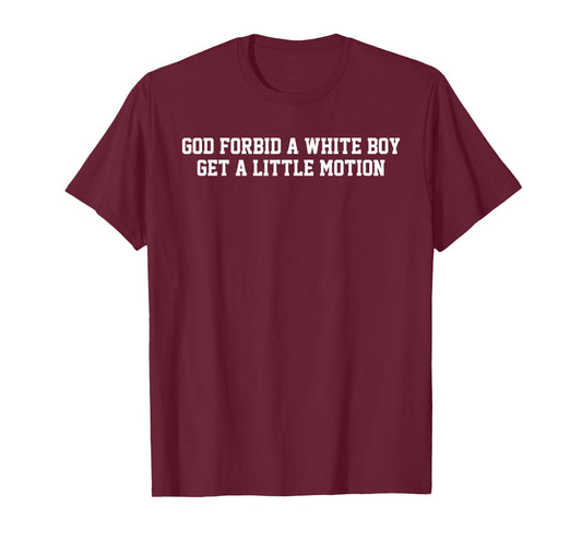 God Forbid A White Boy Get A Little Motion Football Humor T-Shirt