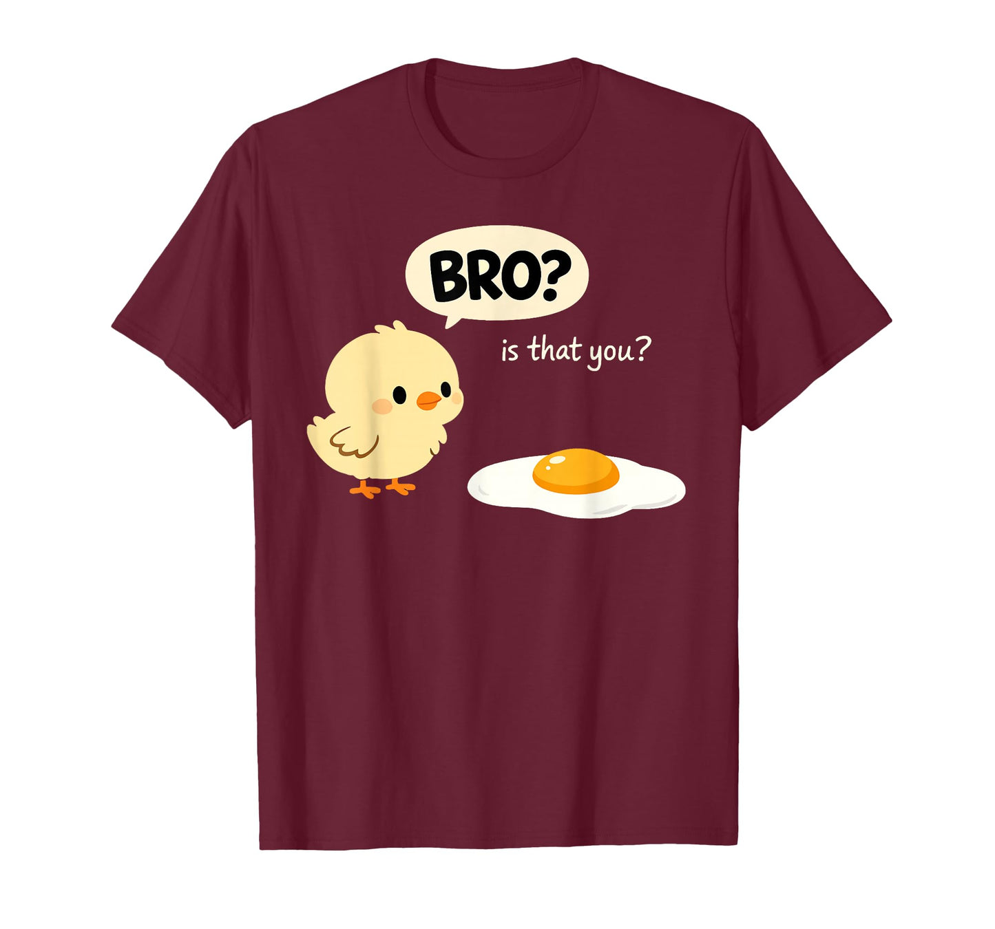 Chicken is That You Bro Funny Chicken Egg Bro is That You T-Shirt