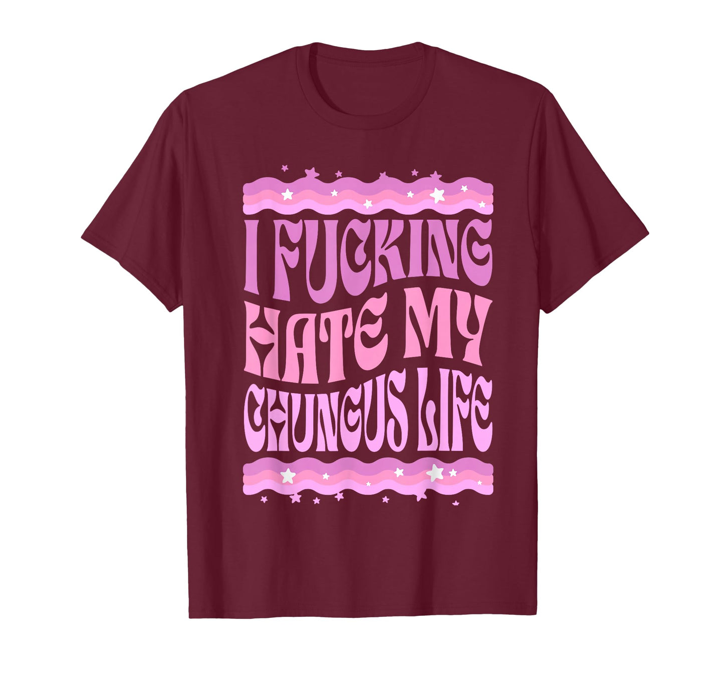 I Fucking Hate My Chungus Life Pink Funny Humor T-Shirt