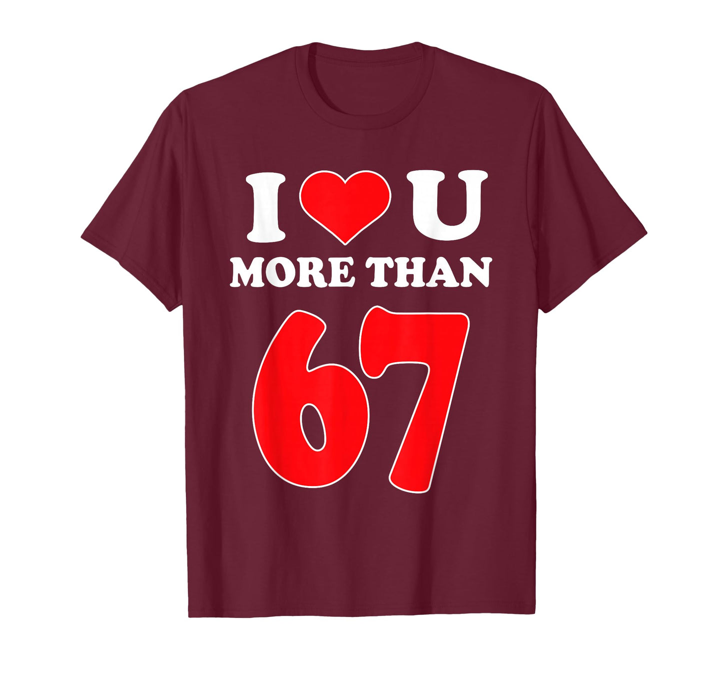 I Heart You More Than 67 Valentines 6 7 Meme Six Seven T-Shirt