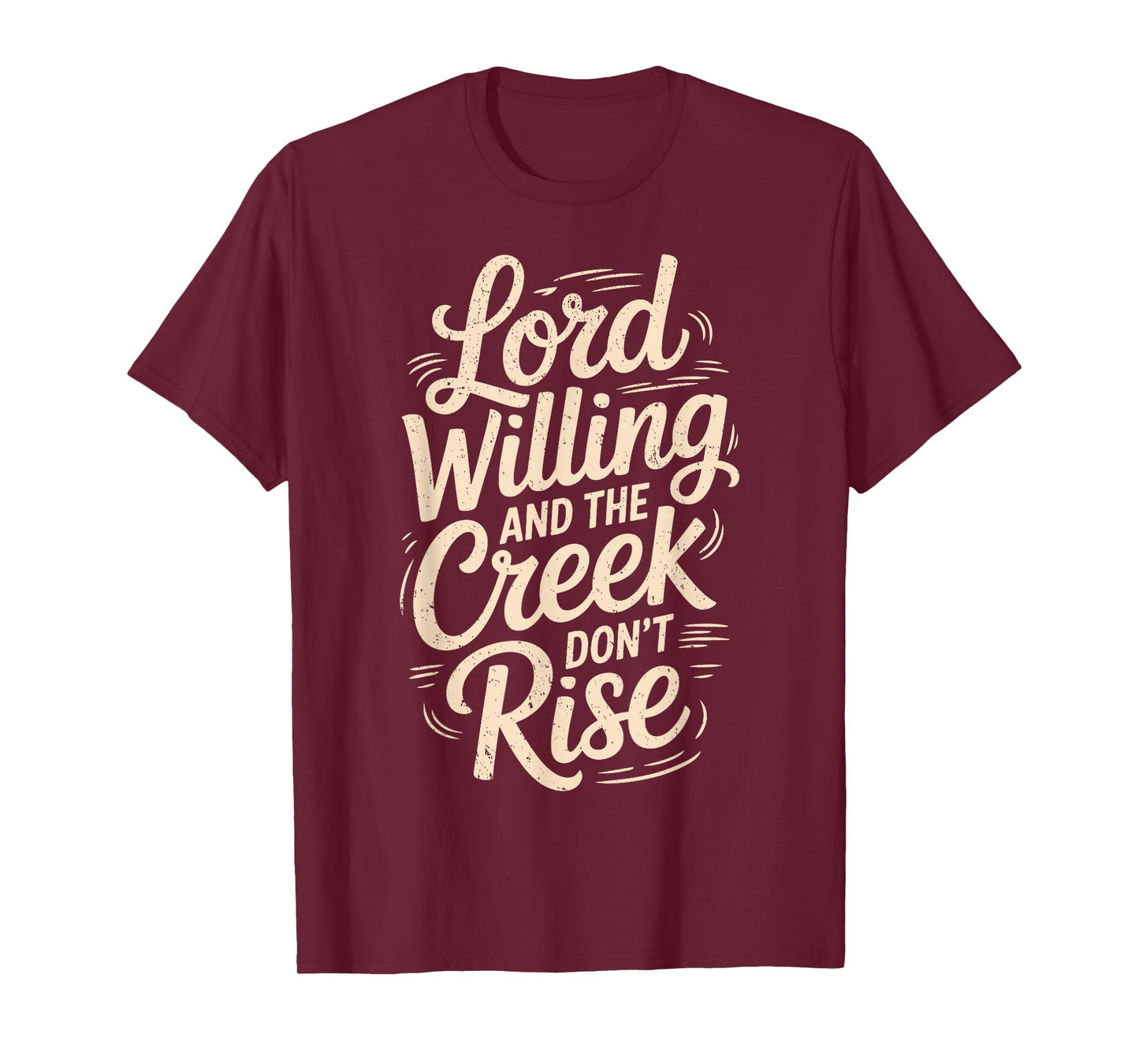Good Lord Willing and The Creek Don’t Rise Faith Quote T-Shirt