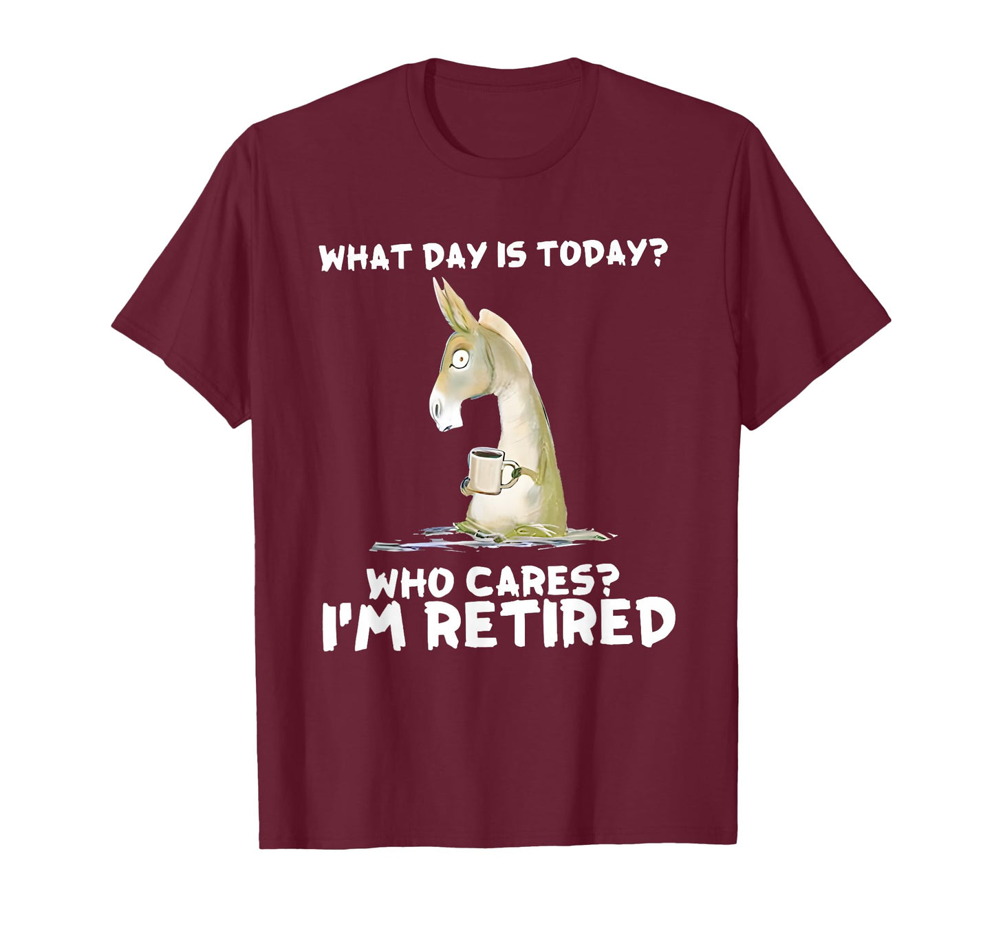 Donkey What Day is Today Who Cares I'm Retired T-Shirt