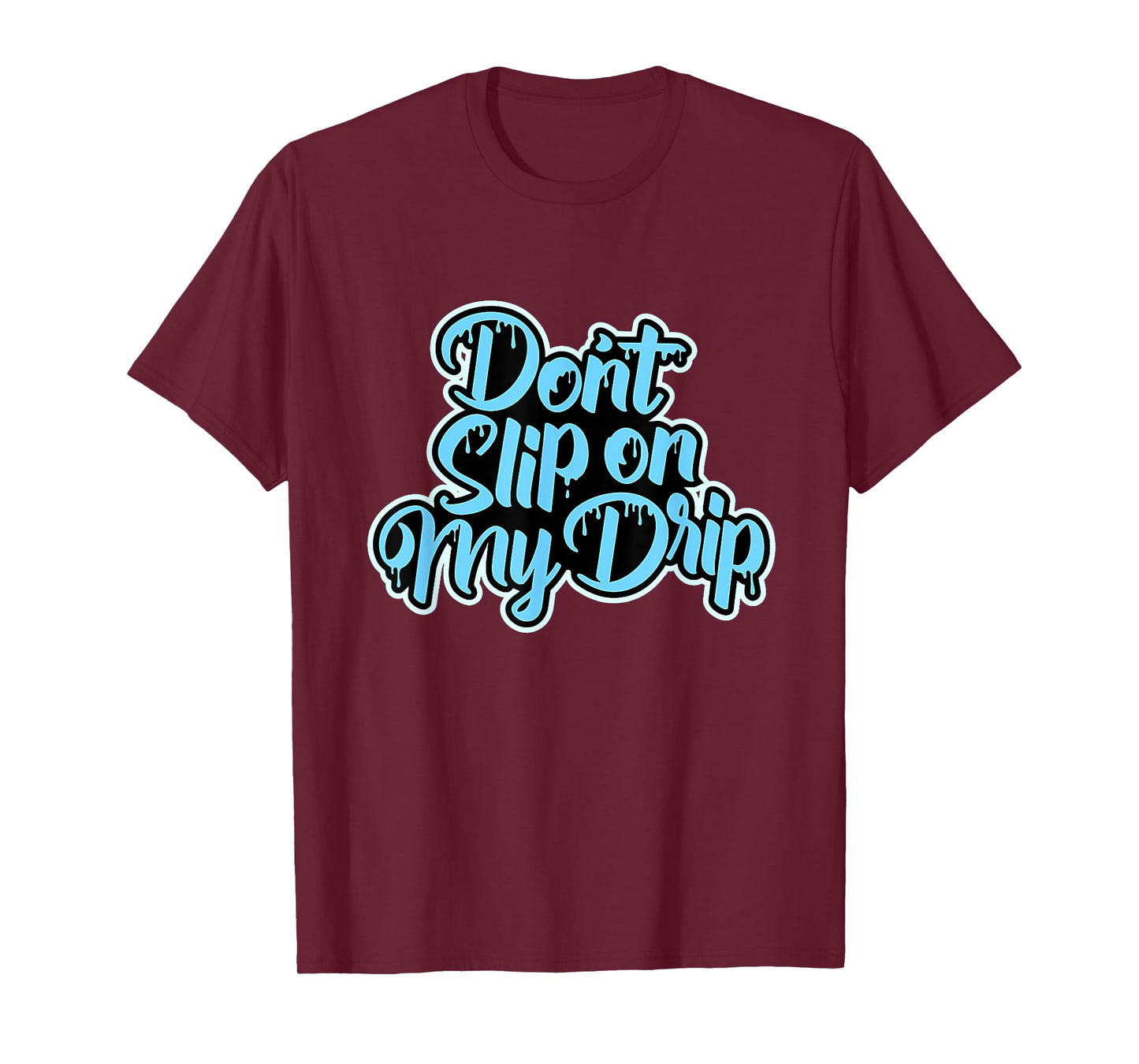 Don't Slip On My Drip University Blue T-Shirt
