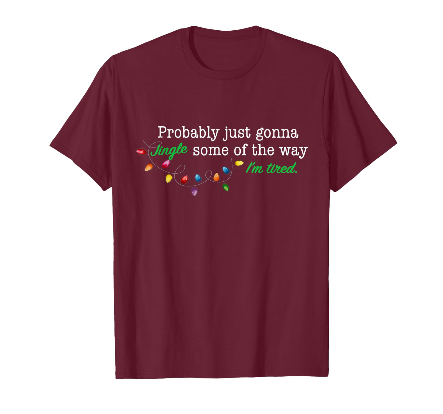 Funny Probably Just Gonna Jingle Some of The Way I'm Tired T-Shirt