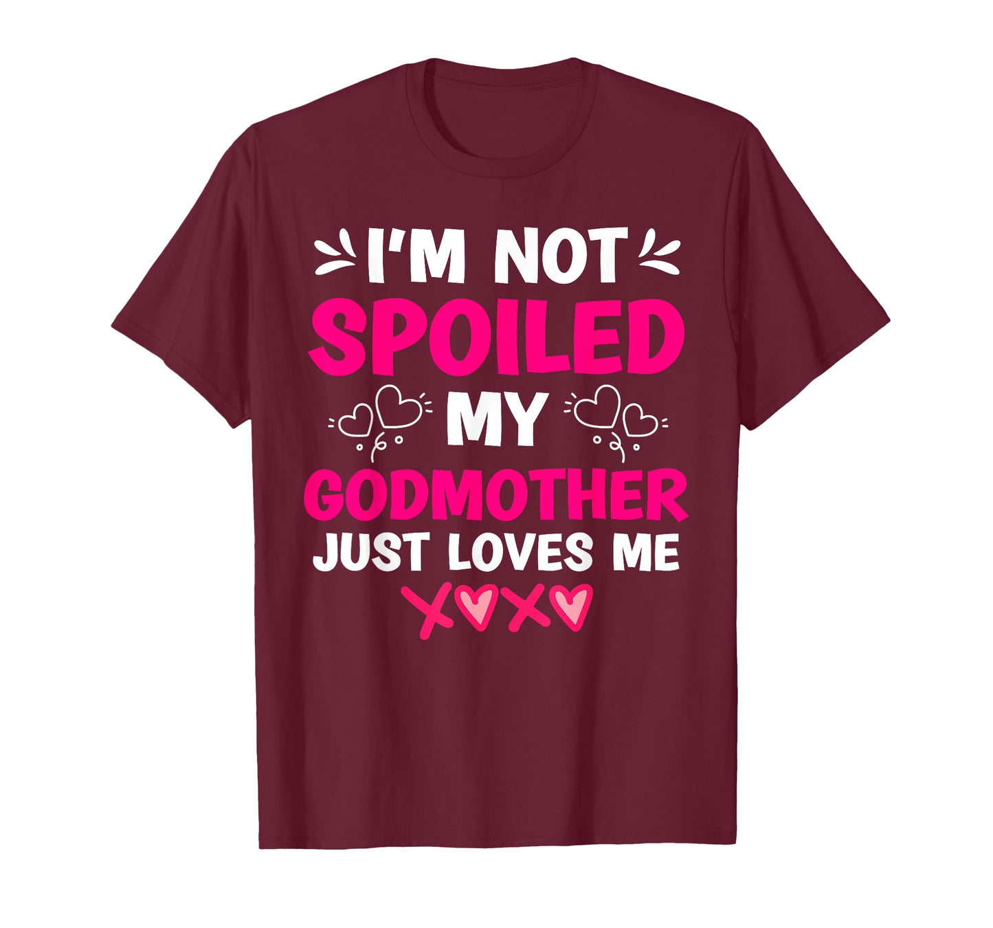 I'm Not Spoiled My Godmother Just Loves Me Goddaughter Girls T-Shirt