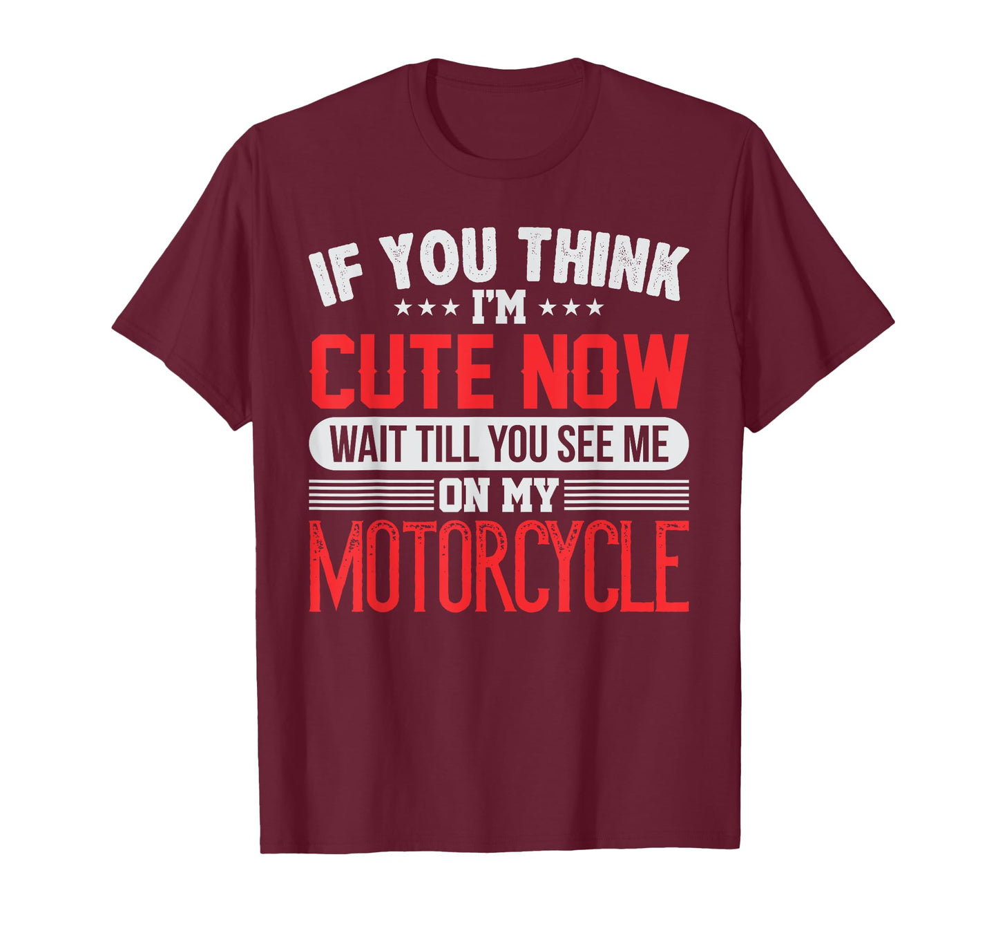You Think I'm Cute Now Wait Till You See Me On My Motorcycle T-Shirt