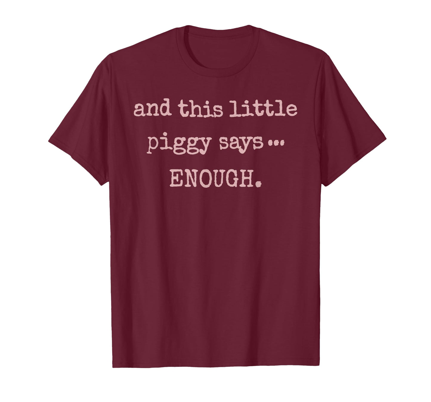and This Little Piggy Says Enough Funny Sarcastic Saying Tee T-Shirt