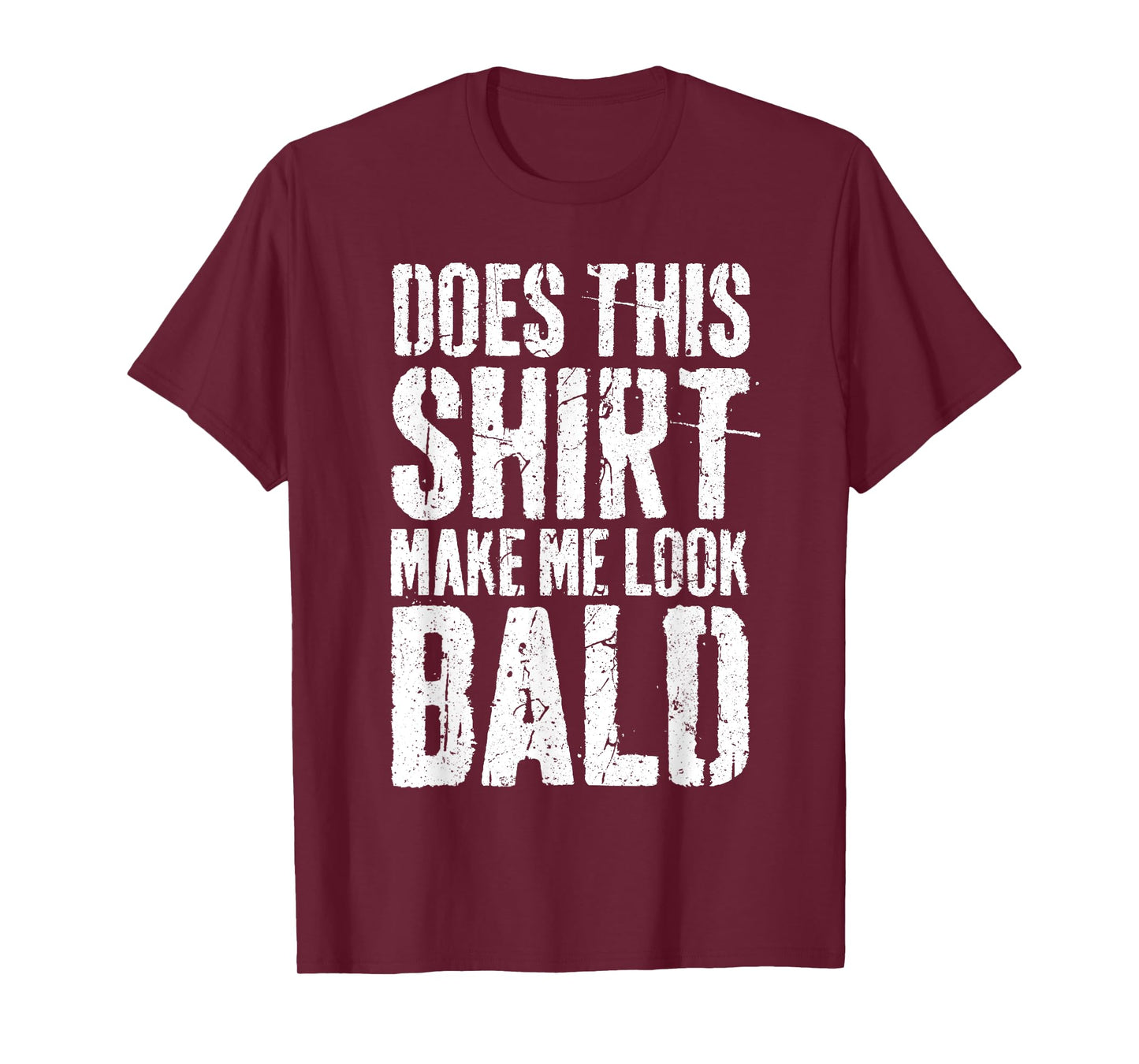 Does This Shirt Make Me Look Bald Shirt Men Funny Bald Man T-Shirt